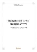 Couverture du livre « Français sans stress, français à vivre » de Cecile Pouard aux éditions Edilivre