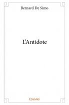 Couverture du livre « L'antidote » de Bernard De Simo aux éditions Edilivre