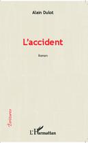 Couverture du livre « L'accident » de Alain Dulot aux éditions Editions L'harmattan