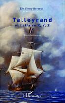 Couverture du livre « Talleyrand et l'affaire X, Y, Z ; étude historique » de Eric Sinou-Bertault aux éditions L'harmattan