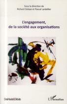 Couverture du livre « L'engagement, de la société aux organisations » de Richard Delaye et Pascal Lardellier aux éditions L'harmattan