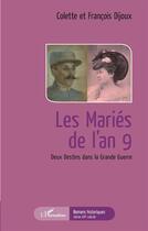 Couverture du livre « Les mariés de l'an 9 ; deux destins dans la Grande Guerre » de Francois Dijoux et Colette Dijoux aux éditions L'harmattan