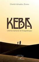 Couverture du livre « Keba ; l'hériter bamanan de Faraguédougou » de Cheikh Amadou Diarra aux éditions L'harmattan
