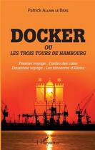 Couverture du livre « Docker ou les trois tours de Hambourg ; premier voyage : l'antre des cales ; deuxième voyage » de Patrick Allain Le Bras aux éditions L'harmattan