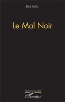 Couverture du livre « Le mal noir » de Bilal Bello aux éditions L'harmattan