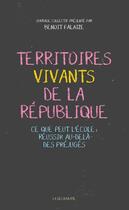 Couverture du livre « Territoires vivants de la République ; ce que peut l'école : réussir au-delà des préjugés » de Benoit Falaize et Collectif aux éditions La Decouverte