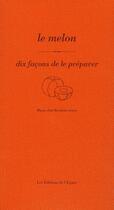 Couverture du livre « Le melon, dix façons de le préparer » de Baudoin Marie-Jose aux éditions Epure