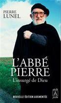 Couverture du livre « L'abbé Pierre ; l'insurge de Dieu (édition 2012) » de Pierre Lunel aux éditions Archipoche