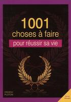 Couverture du livre « 1001 choses à faire pour réussir sa vie » de Frederic Ploton aux éditions City