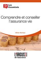 Couverture du livre « Comprendre et conseiller l'assurance vie » de Olivier Bertaux aux éditions L'argus De L'assurance