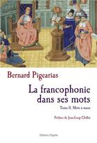 Couverture du livre « La francophonie dans ses mots t.2 ; mots à maux » de Bernard Pigearias aux éditions Glyphe