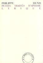 Couverture du livre « Petits traités d'aphasie lyrique » de Philippe Denis aux éditions Le Bruit Du Temps