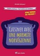 Couverture du livre « Cuisiner avec une marmite norvégienne : zéro énergie ou presque » de Mireille Saimpaul aux éditions Terre Vivante