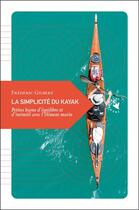 Couverture du livre « La simplicité du kayak ; petites leçons d'équilibre et d'intimité avec l'élément marin » de Frederic Gilbert aux éditions Transboreal