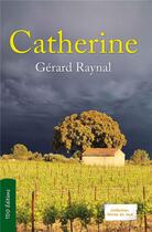 Couverture du livre « Catherine » de Gerard Raynal aux éditions T.d.o