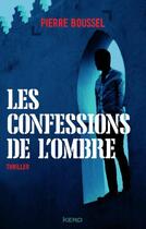 Couverture du livre « Les confessions de l'ombre » de Pierre Boussel aux éditions Editions Kero