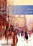 Couverture du livre « La place royale » de Pierre Corneille aux éditions Editions Du Cenacle