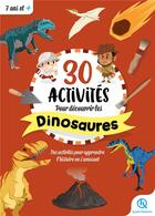 Couverture du livre « 30 activités pour découvrir les dinosaures : des activités pour apprendre l'histoire en s'amusant » de Collectif aux éditions Quelle Histoire