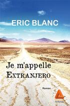 Couverture du livre « Je m'appelle Extranjero » de Eric Blanc aux éditions Anfortas