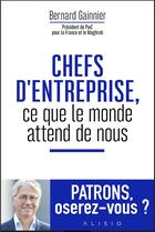 Couverture du livre « Chefs d'entreprise, ce que le monde attend de nous » de Bernard Gainnier aux éditions Alisio