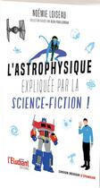 Couverture du livre « L'astrophysique expliqée par la science-fiction » de Noemie Loiseau aux éditions L'etudiant
