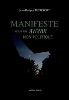Couverture du livre « Manifeste pour un avenir non-politique » de Jean-Philippe Testefort aux éditions Unicite