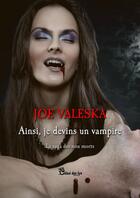 Couverture du livre « Ainsi, je devins un vampire » de Joe Valeska aux éditions Chloe Des Lys