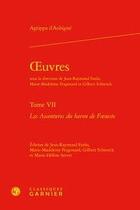 Couverture du livre « Oeuvres t.7 ; les avantures du baron de Faeneste » de Theodore Agrippa D' Aubine aux éditions Classiques Garnier