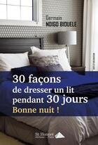 Couverture du livre « 30 façons de dresser un lit pendant 30 jours ; bonne nuit ! » de Germain Ndigo Biouele aux éditions Saint Honore Editions