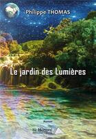 Couverture du livre « Le jardin des lumieres » de Philippe Thomas aux éditions Saint Honore Editions