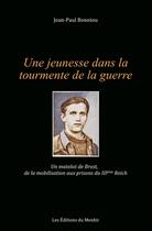 Couverture du livre « Une jeunesse dans la tourmente de la guerre : Un matelot de Brest de la mobilisation aux prisons du IIIème Reich » de Jean-Paul Bonniou aux éditions Du Menhir