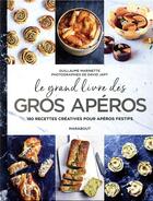 Couverture du livre « Le gros livre des gros apéros ; 140 recettes créatives pour apéros festifs » de David Japy et Guillaume Marinette aux éditions Marabout