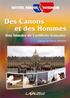 Couverture du livre « Des canons et des hommes ; une histoire de l'artillerie française » de Patrick Mercier aux éditions Lavauzelle