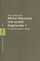 Couverture du livre « Une société fragmentée ? le multiculturalisme en débat » de Michel Wieviorka aux éditions La Decouverte