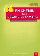 Couverture du livre « En chemin avec l'évangile de Marc ; parcours d'initiation chrétienne pour adultes ; livre de l'accompagnateur » de  aux éditions Mame