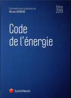 Couverture du livre « Code de l'energie » de Michel Guenaire aux éditions Lexisnexis