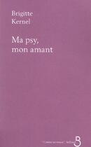 Couverture du livre « Ma Psy, Mon Amant » de Brigitte Kernel aux éditions Belfond