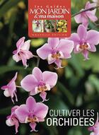 Couverture du livre « Cultivez les orchidées » de Mon Jardin Ma Maison aux éditions Glenat