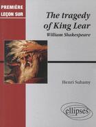 Couverture du livre « Shakespeare, the tragedy of king lear » de Henri Suhamy aux éditions Ellipses