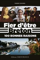 Couverture du livre « Fier d'être Breton, 100 bonnes raisons » de Thierry Jigourel aux éditions Editions Ouest-france