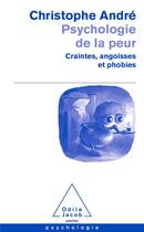 Couverture du livre « Psychologie de la peur ; craintes, angoisses et phobies » de Christophe Andre aux éditions Odile Jacob