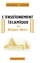 Couverture du livre « L'enseignement islamique en afrique noire » de Cisse Seydou aux éditions L'harmattan