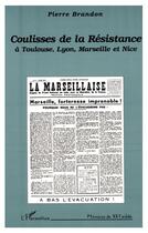 Couverture du livre « Coulisses de la résistance à Toulouse, Lyon, Marseille et Nice » de Pierre Brandon aux éditions L'harmattan