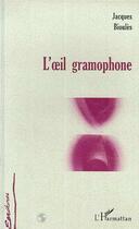 Couverture du livre « L' il gramophone » de Jacques Bioules aux éditions L'harmattan