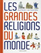 Couverture du livre « Les grandes religions du monde » de Jean-Francois Kieffer et Benoit Marchon aux éditions Bayard Soleil