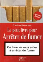 Couverture du livre « Le petit livre pour arrêter de fumer (3e édition) » de Bertrand Dautzenberg aux éditions First