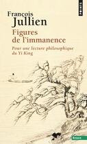 Couverture du livre « Figures de l'immanence ; pour une lecture philosophique du Yi King » de Francois Jullien aux éditions Points