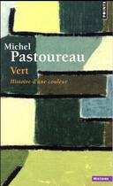 Couverture du livre « Vert ; histoire d'une couleur » de Michel Pastoureau aux éditions Points