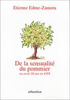 Couverture du livre « De la sensualité du pommier ; ou avoir 20 ans en 1955 » de Etienne Edme-Zamora aux éditions Atlantica