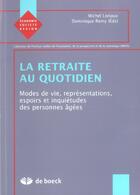 Couverture du livre « LA RETRAITE AU QUOTIDIEN : Modes de vie, représentation, espérances, inquiétudes des personnes âgées » de Michel Loriaux et Dominique Remy aux éditions De Boeck Superieur